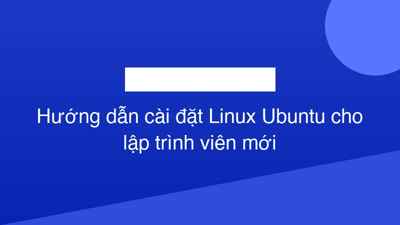 Hình ảnh minh họa Hướng dẫn cài đặt Linux Ubuntu cho lập trình viên mới