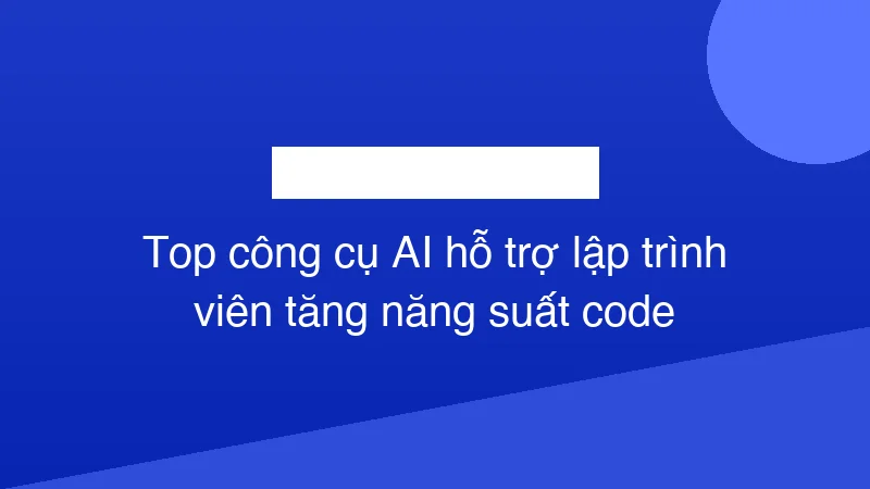 Hình ảnh minh họa Top công cụ AI hỗ trợ lập trình viên tăng năng suất code